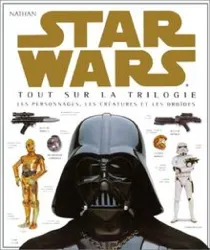 livre star wars : tout sur la trilogie, les personnages, les créatures et les droïdes