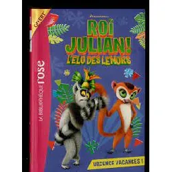 livre roi julian ! l'élu des lemurs urgence vacances !