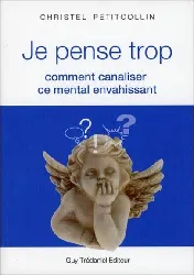 livre je pense trop. comment canaliser ce mental envahissant