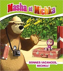 livre masha et michka : bonnes vacances, michka !