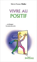 livre vivre au positif ... et changer le cours de sa vie