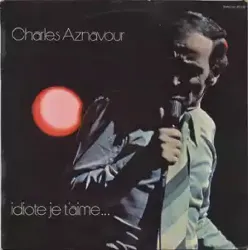 vinyle charles aznavour - idiote je t'aime..