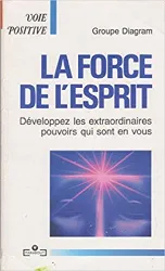 livre la force de l'esprit : développez les extraordinaires pouvoirs qui sont en vous