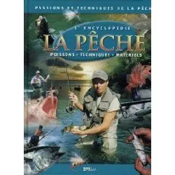 livre passions et techniques de la pêche: l'encyclopédie la pêche: poissons, techniques, matériels