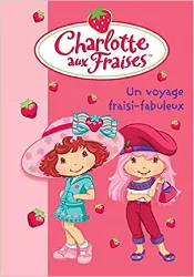 livre charlotte aux fraises, tome 13 : un voyage fraisi - fabuleux