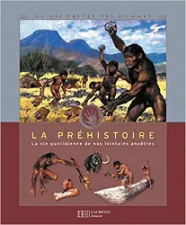 livre la préhistoire : la vie quotidienne de nos lointains ancêtres