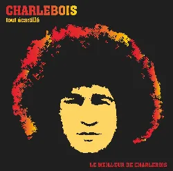 cd robert charlebois - tout écartillé - le meilleur de charlebois (2007)