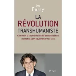 livre la révolution transhumaniste - comment la technomédecine et l'uberisation du monde vont bouleverser nos vies