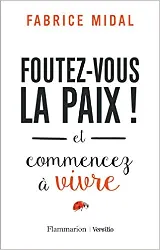 livre foutez - vous la paix ! - et commencez à vivre