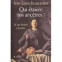 livre qui étaient nos ancêtres ? : de leur histoire à la nôtre