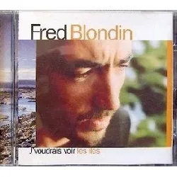 cd fred blondin - j'voudrais voir les îles (1996)