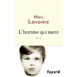 livre l'homme qui ment ou le roman d'un enjoliveur - récit basé sur une… - lavoine marc