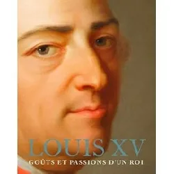 livre louis xv - passions d'un roi - beau livre