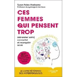 livre ces femmes qui pensent trop - débrancher (enfin) son mental et reconquérir sa vie