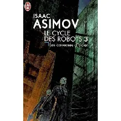 livre le cycle des robots tome 3 - les cavernes d'acier - isaac asimov