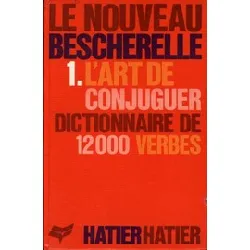 livre le nouveau bescherelle - tome 1, l'art de conjuguer, dictionnaire de douze mille verbes