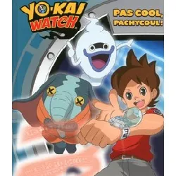 livre yo - kai watch - pas cool, pachycool!