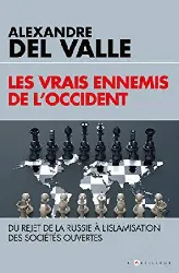 livre les vrais ennemis de l'occident - du rejet de la russie à l'islamisation des sociétés ouvertes