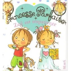 livre princesse parfaite tome 8 - zoé est impatiente