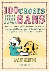 livre 100 choses à faire avant d'avoir 6 ans - tous les trucs rigolos, bizarres, voire non recommandables auxquels il faut s'atten