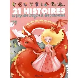 livre 21 histoires au pays des dragons et des princesses