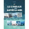 livre les 12 bateaux qui vont sauver la mer - la boudeuse, pourquoi pas ?, les abeilles, tara, energy observer, nomade des mers, r