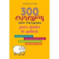 livre 300 expressions bien françaises pour épater la galerie