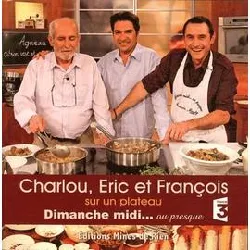 livre charlou, eric et françois sur un plateau - dimanche midi - ou presque