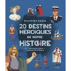 livre documentaires 9 - 12 ans - 20 destins héroïques de notre histoire : de vercingétorix à beltrame