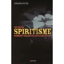 livre guide du spiritisme - comment dialoguer avec l'au - delà ?
