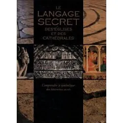 livre le langage secret des églises et des cathedrales comprendre la symbolique des batiments sacrés