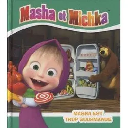 livre masha et michka - masha est trop gourmande