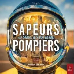 livre sapeurs - pompiers - au début, il y eut le feu