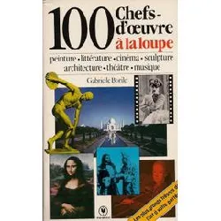 livre 100 chefs - d'úuvre à la loupe