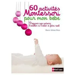 livre 60 activités montessori pour mon bébé - préparer son univers, l'éveiller et l'aider à faire seul