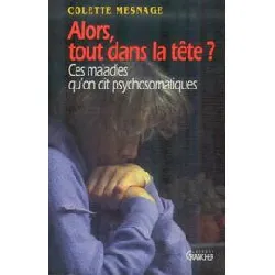 livre alors tout dans la tete ces maladies qu'on dit psychosomatiq