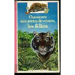 livre chasseurs aux pattes de velours, les felins