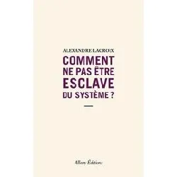 livre comment ne pas être esclave du système ?