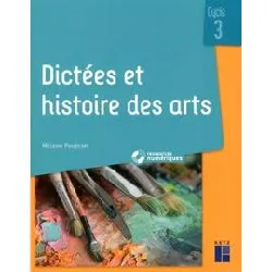 livre dictées et histoire des arts cycle 3 + ressources numériques