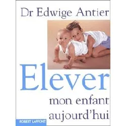 livre elever mon enfant aujourd'hui