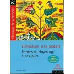 livre initiation à la poésie. poèmes du moyen age à nos jours