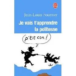 livre je vais t'apprendre la politesse ..