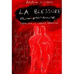 livre la blessure amoureuse - essai sur la liberté affective