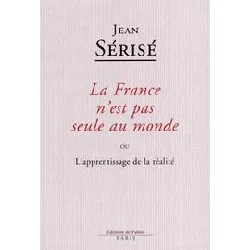 livre la france n'est pas seule au monde - ou l'apprentissage de la réalité