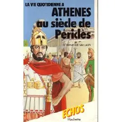 livre la vie quotidienne à athènes au siècle de périclès