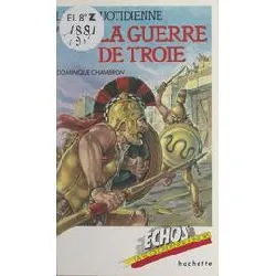 livre la vie quotidienne au temps de la guerre de troie : xiiie siècle avant j. - c (..