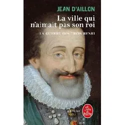 livre la ville qui n'aimait pas son roi (la guerre des trois henri, tome 3)