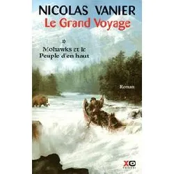 livre le grand voyage tome 1 - mohawks et le peuple d'en haut