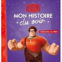 livre les mondes de ralph - mon histoire du soir - l'histoire du film - disney