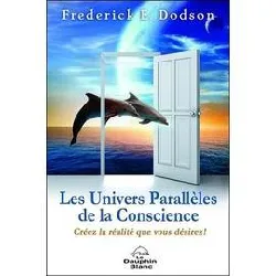 livre les univers parallèles de la conscience - créez la réalité que vous désirez !